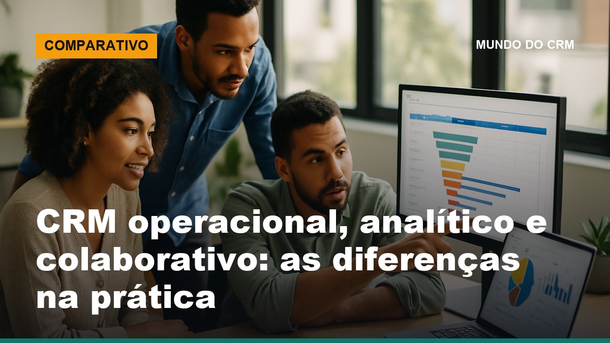 Equipe comercial analisando tipos de CRM operacional, analítico e colaborativo em telas de dados
