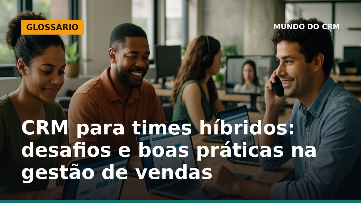 Equipe de vendas híbrida trabalhando com CRM entre escritório e home office