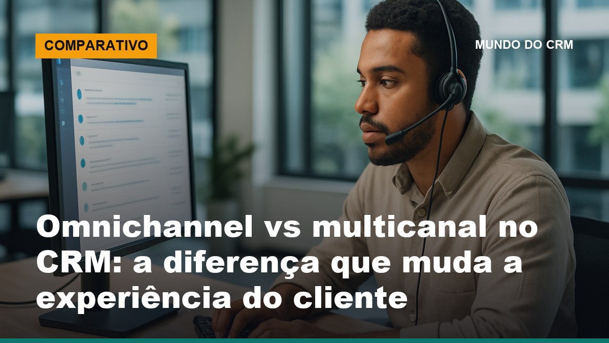 Atendente usando CRM omnichannel com histórico unificado do cliente entre WhatsApp, e-mail e telefone