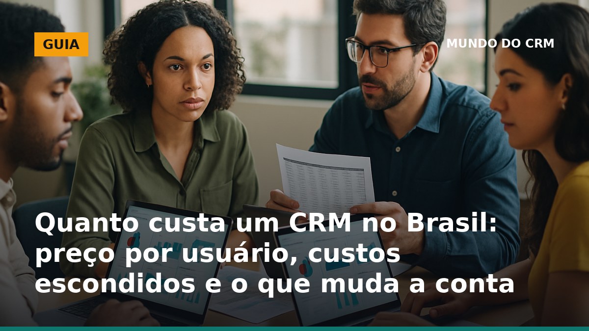 Quanto custa um CRM no Brasil: time revisando preço por usuário e custos escondidos em planilha